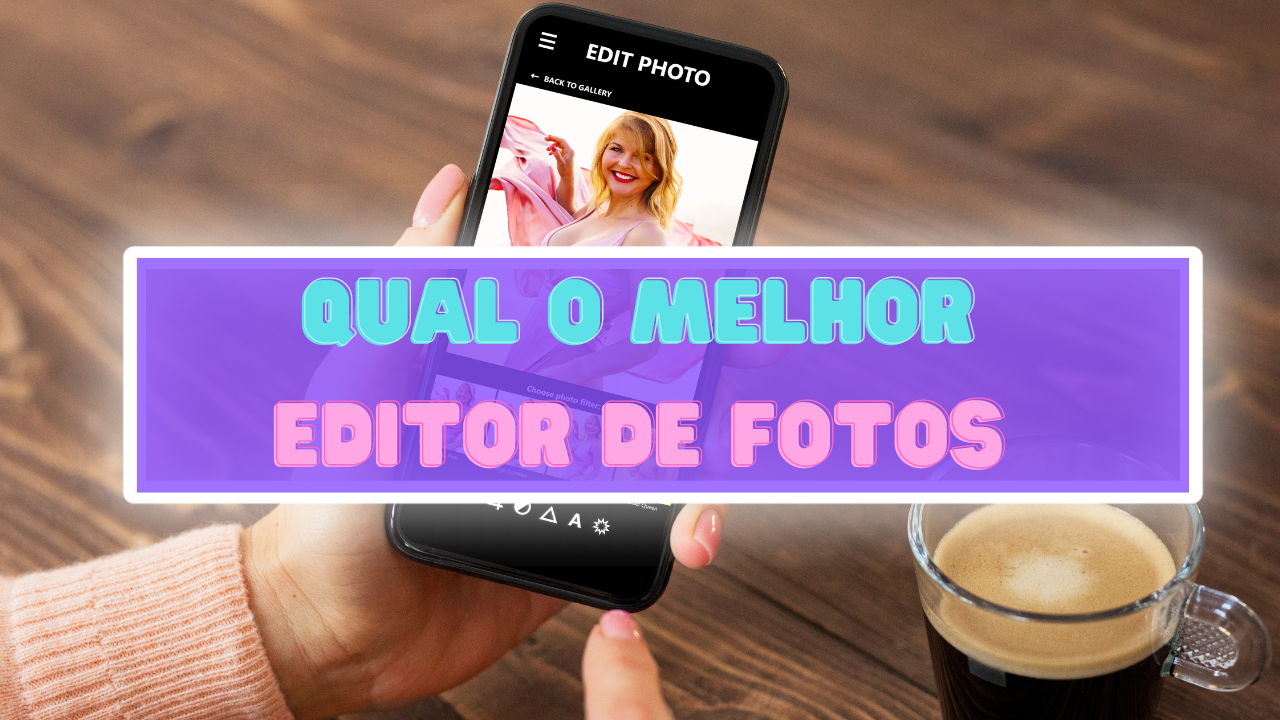 Qual o melhor editor de fotos para usar no celular?