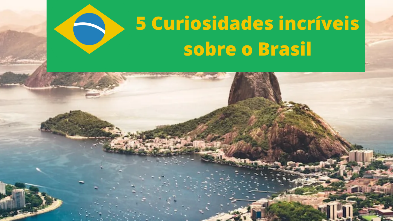 5 Curiosidades incríveis sobre o Brasil