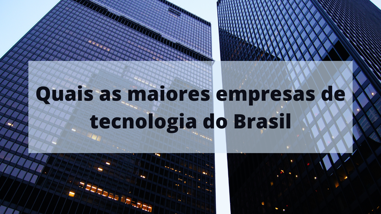 Quais as maiores empresas de tecnologia do Brasil: Confira